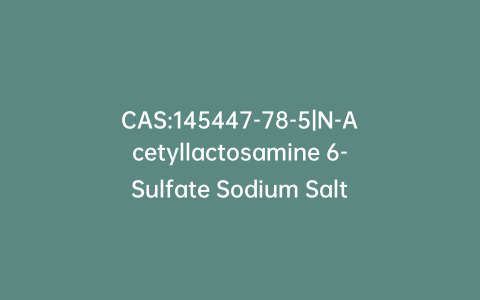 CAS:145447-78-5|N-Acetyllactosamine 6-Sulfate Sodium Salt, 90%