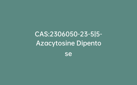 CAS:2306050-23-5|5-Azacytosine Dipentose