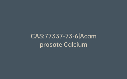 CAS:77337-73-6|Acamprosate Calcium