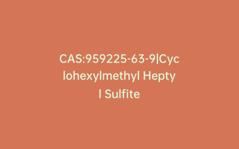 CAS:959225-63-9|Cyclohexylmethyl Heptyl Sulfite