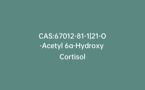 CAS:67012-81-1|21-O-Acetyl 6a-Hydroxy Cortisol