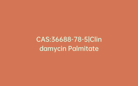 CAS:36688-78-5|Clindamycin Palmitate