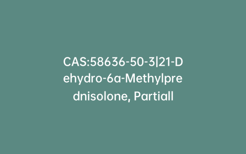 CAS:58636-50-3|21-Dehydro-6a-Methylprednisolone, Partially Hydrated (mixture of the aldehyde and the hydrated form)