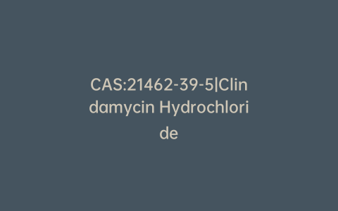 CAS:21462-39-5|Clindamycin Hydrochloride