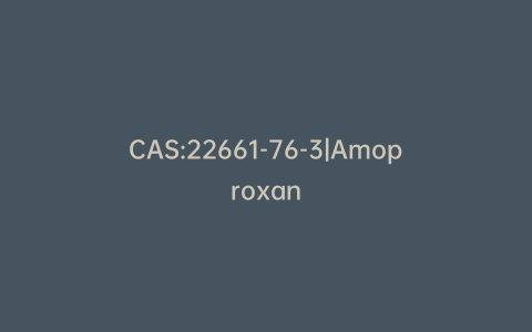 CAS:22661-76-3|Amoproxan