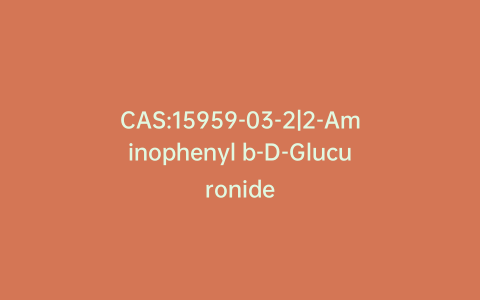 CAS:15959-03-2|2-Aminophenyl b-D-Glucuronide