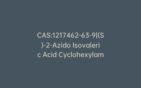 CAS:1217462-63-9|(S)-2-Azido Isovaleric Acid Cyclohexylammonium Salt