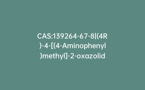 CAS:139264-67-8|(4R)-4-[(4-Aminophenyl)methyl]-2-oxazolidinone Monohydrochloride