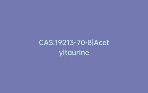 CAS:19213-70-8|Acetyltaurine