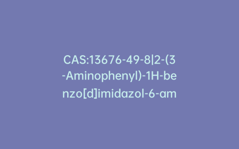 CAS:13676-49-8|2-(3-Aminophenyl)-1H-benzo[d]imidazol-6-amine