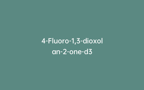 4-Fluoro-1,3-dioxolan-2-one-d3