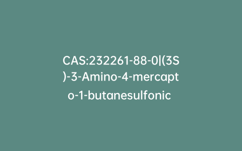 CAS:232261-88-0|(3S)-3-Amino-4-mercapto-1-butanesulfonic Acid