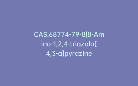CAS:68774-79-8|8-Amino-1,2,4-triazolo[4,3-a]pyrazine