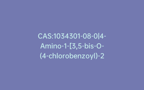 CAS:1034301-08-0|4-Amino-1-[3,5-bis-O-(4-chlorobenzoyl)-2-deoxy-b-D-erythro-pentofuranosyl]-1,3,5-triazin-2(1H)-one