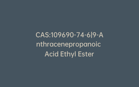 CAS:109690-74-6|9-Anthracenepropanoic Acid Ethyl Ester