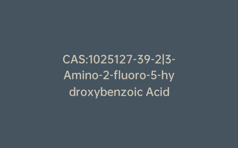 CAS:1025127-39-2|3-Amino-2-fluoro-5-hydroxybenzoic Acid
