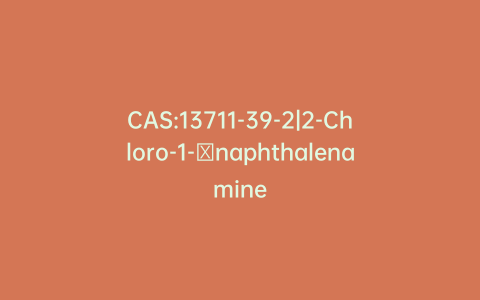 CAS:13711-39-2|2-Chloro-1-​naphthalenamine