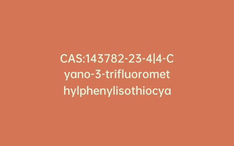 CAS:143782-23-4|4-Cyano-3-trifluoromethylphenylisothiocyanate