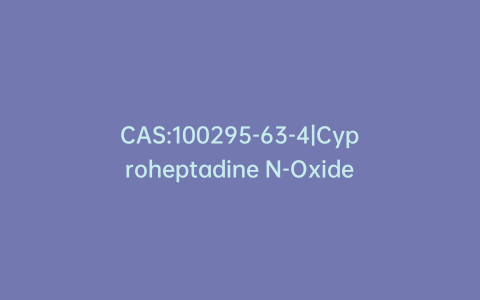 CAS:100295-63-4|Cyproheptadine N-Oxide