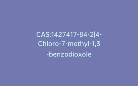 CAS:1427417-84-2|4-Chloro-7-methyl-1,3-benzodioxole