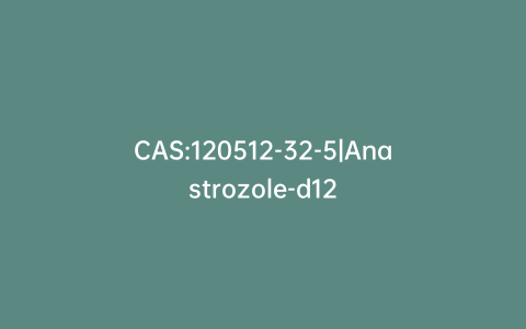 CAS:120512-32-5|Anastrozole-d12