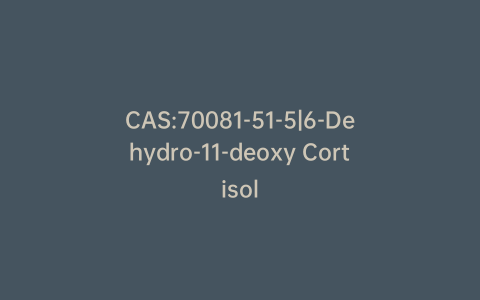 CAS:70081-51-5|6-Dehydro-11-deoxy Cortisol