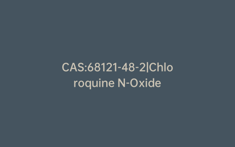 CAS:68121-48-2|Chloroquine N-Oxide