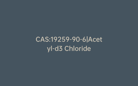 CAS:19259-90-6|Acetyl-d3 Chloride