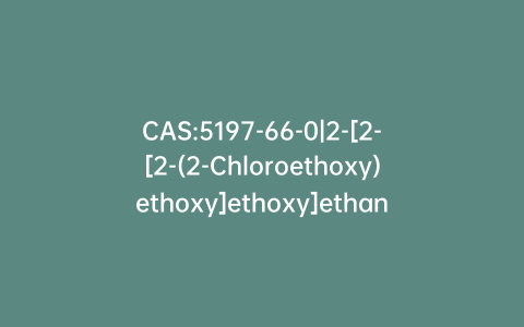 CAS:5197-66-0|2-[2-[2-(2-Chloroethoxy)ethoxy]ethoxy]ethanol