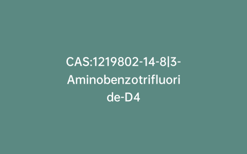 CAS:1219802-14-8|3-Aminobenzotrifluoride-D4