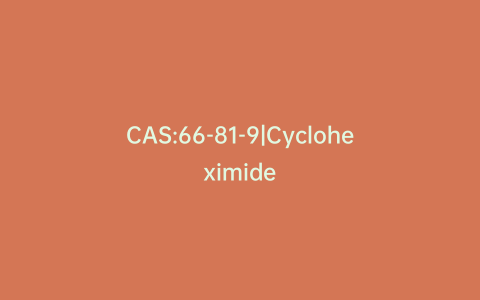 CAS:66-81-9|Cycloheximide