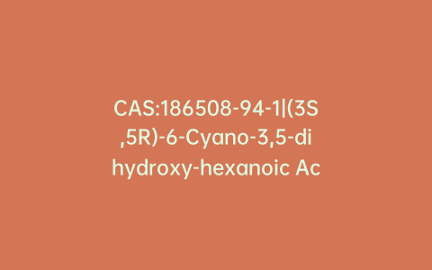 CAS:186508-94-1|(3S,5R)-6-Cyano-3,5-dihydroxy-hexanoic Acid tert-Butyl Ester