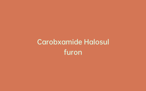 Carobxamide Halosulfuron