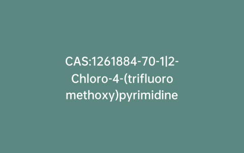 CAS:1261884-70-1|2-Chloro-4-(trifluoromethoxy)pyrimidine