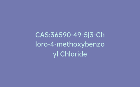 CAS:36590-49-5|3-Chloro-4-methoxybenzoyl Chloride