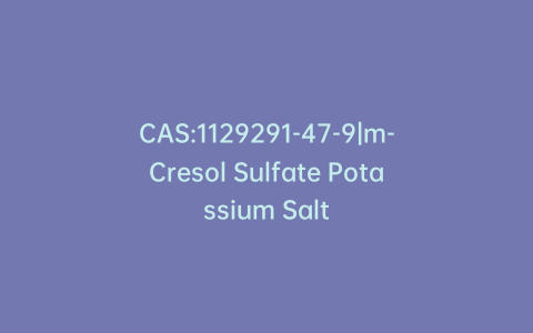 CAS:1129291-47-9|m-Cresol Sulfate Potassium Salt