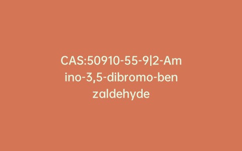 CAS:50910-55-9|2-Amino-3,5-dibromo-benzaldehyde