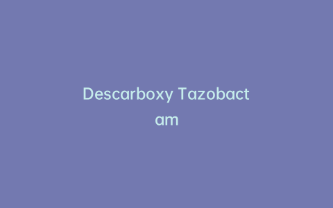 Descarboxy Tazobactam