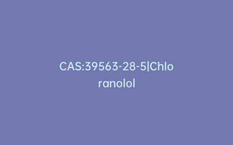 CAS:39563-28-5|Chloranolol