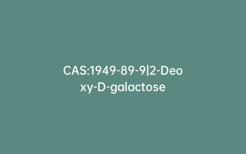 CAS:1949-89-9|2-Deoxy-D-galactose