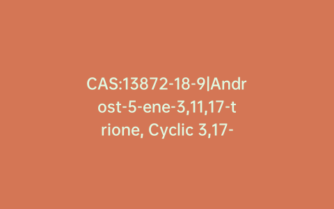 CAS:13872-18-9|Androst-5-ene-3,11,17-trione, Cyclic 3,17-Bis(1,2-ethanediyl acetal)