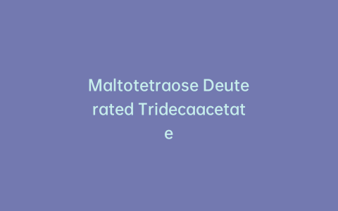 Maltotetraose Deuterated Tridecaacetate