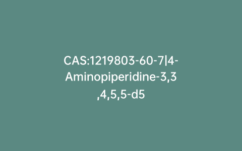 CAS:1219803-60-7|4-Aminopiperidine-3,3,4,5,5-d5