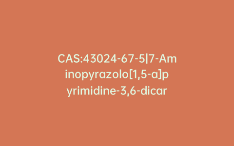 CAS:43024-67-5|7-Aminopyrazolo[1,5-a]pyrimidine-3,6-dicarboxylic Acid 3,6-Diethyl Ester
