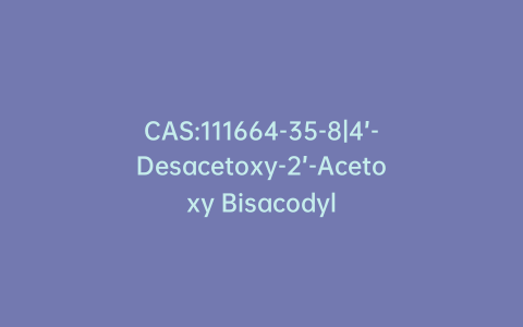 CAS:111664-35-8|4’-Desacetoxy-2’-Acetoxy Bisacodyl