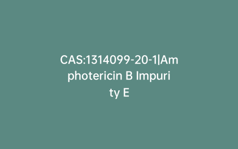 CAS:1314099-20-1|Amphotericin B Impurity E