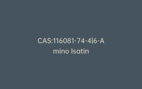 CAS:116081-74-4|6-Amino Isatin