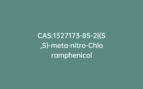 CAS:1327173-85-2|(S,S)-meta-nitro-Chloramphenicol