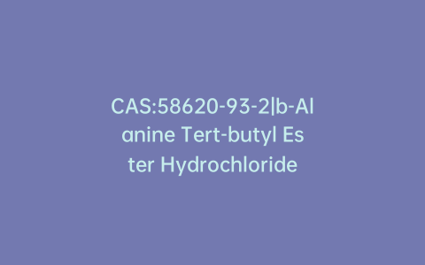 CAS:58620-93-2|b-Alanine Tert-butyl Ester Hydrochloride