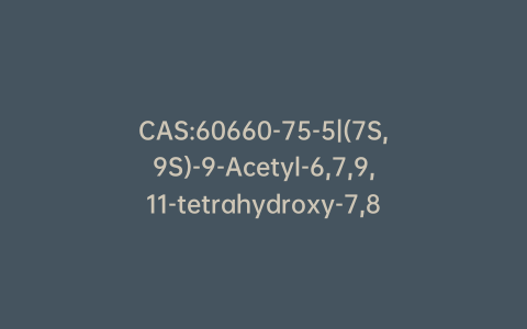 CAS:60660-75-5|(7S,9S)-9-Acetyl-6,7,9,11-tetrahydroxy-7,8,9,10-tetrahydro-5,12-naphthacenedione